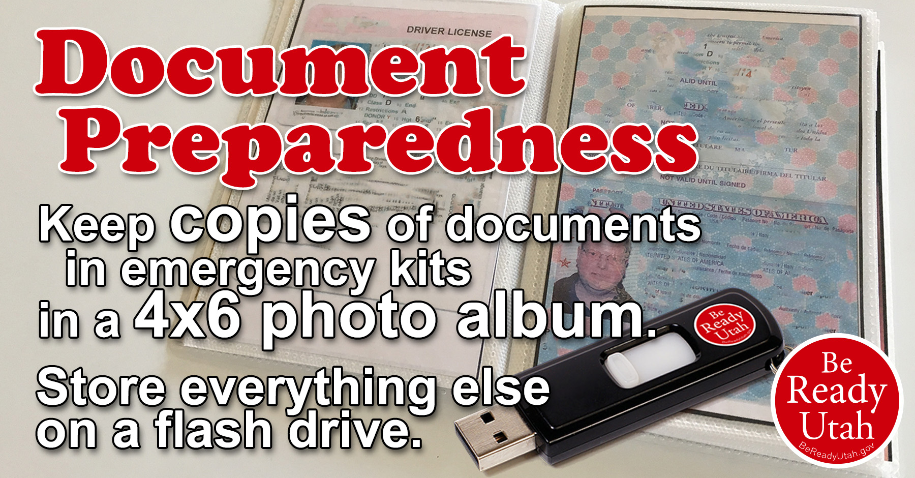 Keep documents in emergency kits in printed photo albums and on a flash drive