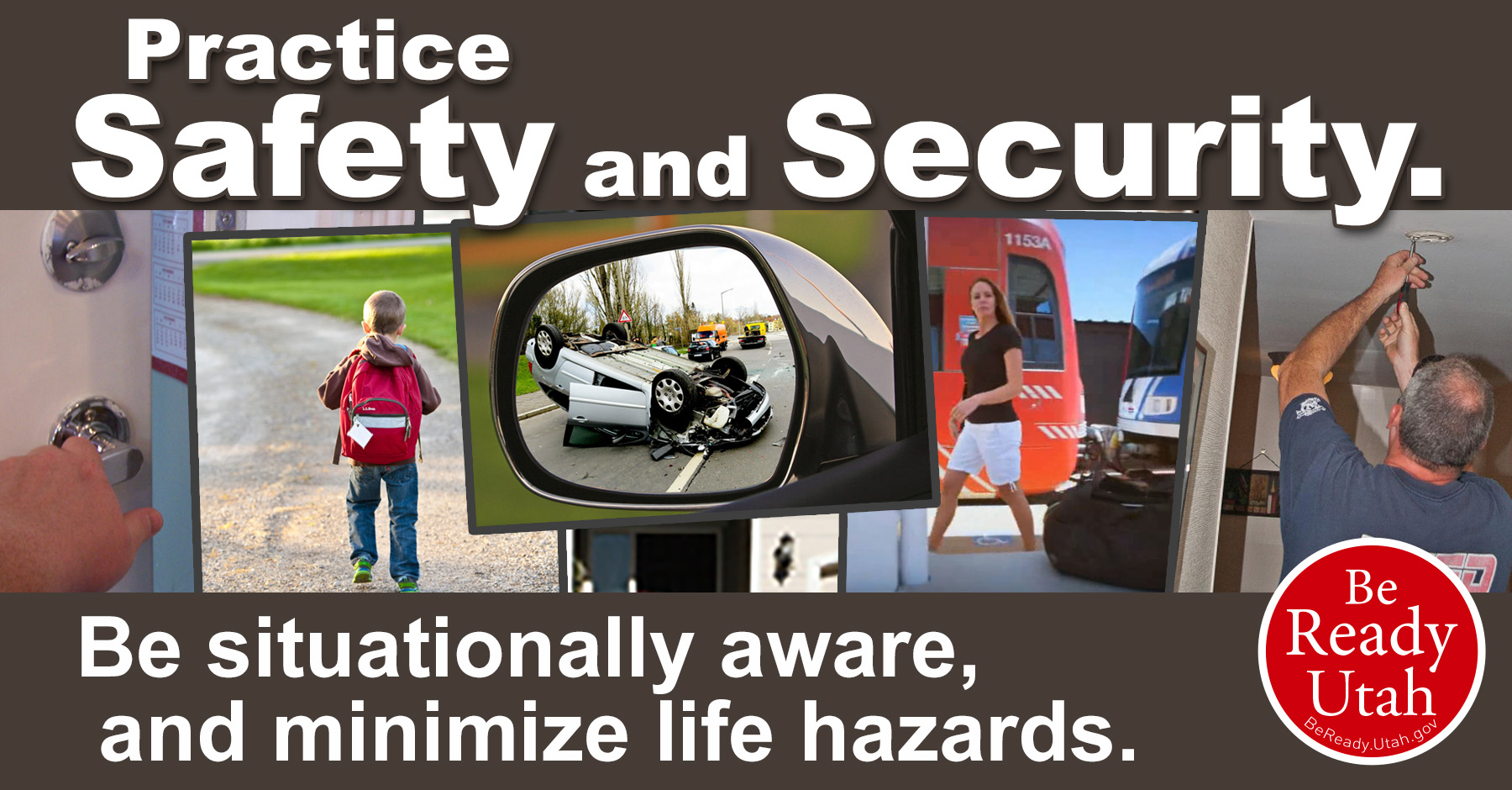 Practice Safety and Security. Picture of locking door, child walking alone, car accident, woman seeing abandoned bag in train station, man fixing smoke alarm in ceiling.